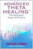 Advanced ThetaHealing: Harnessing the Power of All That Is