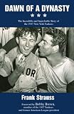 Dawn of a Dynasty: The Incredible and Improbable Story of the 1947 New York Yankees
