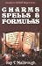 Charms, Spells, and Formulas: for the Making and Use of Gris Gris Bags, Herb Candles, Doll Magic, Incenses, Oils, and Powders
