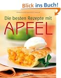 Die besten Rezepte mit Apfel -: S��e und pikante Koch-,Back- und Getr�nkeideen