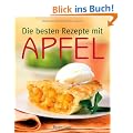Die besten Rezepte mit Apfel -: S��e und pikante Koch-,Back- und Getr�nkeideen