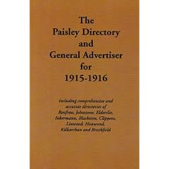The Paisley Directory and General Advertiser for 1915-1916: Including Comprehensive and Accurate Directories of Renfrew, Johnstone, Elderslie, ... Kilbarchan and Brookfield (Streets ago)