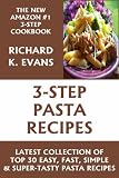 Super Easy 3-Step Pasta Recipes: Latest Collection 0f Top 30 Easy, Fast, Simple & Super-Tasty Pasta Recipes
