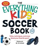 The Everything Kids' Soccer Book: Rules, Techniques, and More About Your Favorite Sport! (Everything Kids Series)