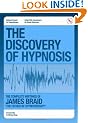 The Discovery of Hypnosis: The Complete Writings of James Braid the Father of Hypnotherapy
