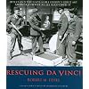 Rescuing Da Vinci: Hitler and the Nazis Stole Europe's Great Art - America and Her Allies Recovered It