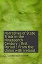 Narratives of State Trials in the Nineteenth Century : first Period : From the Union with Ireland