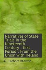 Narratives of State Trials in the Nineteenth Century : first Period : From the Union with Ireland