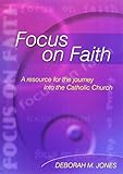 Focus on faith : a resource for the journey into the Catholic church