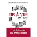 Tir � vue: La folle histoire des pr�sidentielles