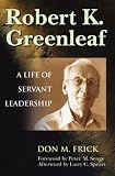 img - for Robert K. Greenleaf: A Life of Servant Leadership book / textbook / text book
