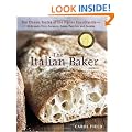 The Italian Baker, Revised: The Classic Tastes of the Italian Countryside--Its Breads, Pizza, Focaccia, Cakes, Pastries, and Cookies