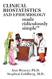 Clinical Biostatistics and Epidemiology Made Ridiculously Simple
