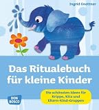 Produkt-Bild: Das Ritualebuch f&uuml;r kleine Kinder: Die sch&ouml;nsten Ideen f&uuml;r Krippe, Kita und Eltern-Kind-Gruppen