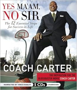 Yes Maam, No Sir: The 12 Essential Steps for Success in Life: Coach Carter: 9781611132502 