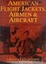 American Flight Jackets, Airmen & Aircraft: A History of U.S. Flyers' Jackets from World War I to Desert Storm (Schiffer Military Aviation History)