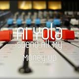 Spend All My Money Up