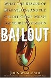 Bailout: What the Rescue of Bear Stearns and the Credit Crisis Mean for Your Investments