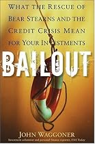 Bailout: What the Rescue of Bear Stearns and the Credit Crisis Mean for Your Investments