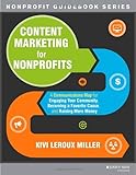 Content Marketing for Nonprofits: A Communications Map for Engaging Your Community, Becoming a Favorite Cause, and Raising More Money