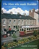 The man who made Beamish : an autobiography