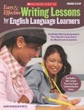 Easy & Effective Writing Lessons for English Language Learners: Scaffolded Writing Assignments That Help ELLs Succeed in the Mainstream Classroom