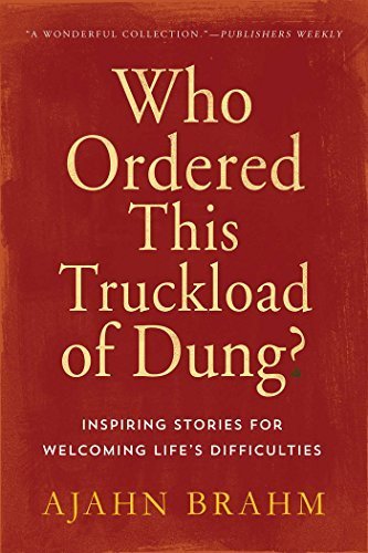 Who Ordered This Truckload of Dung?: Inspiring Stories for Welcoming Life's Difficulties by Ajahn Brahm (2005-08-30)