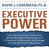 Executive Power: Use Psychological Strategies to Create an Advantage in Any Business Situation | [David J. Lieberman]