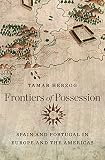 Frontiers of possession : Spain and Portugal in Europe and the Americas