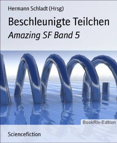 Beschleunigte Teilchen: Amazing SF Band 5 (German Edition)