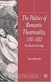 The Politics of Romantic Theatricality, 1787-1832: The Road to the Stage (Palgrave Studies in the Enlightenment, Romanticism & the Cultures of Print): ... Romanticism & the Cultures of Print)