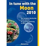 InTunewiththeMoon2010:TheCompleteDay-by-DayMoonPlannerforGrowingandLivingin2010