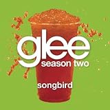 GLEE CAST - SONGBIRD (GLEE CAST VERSION)