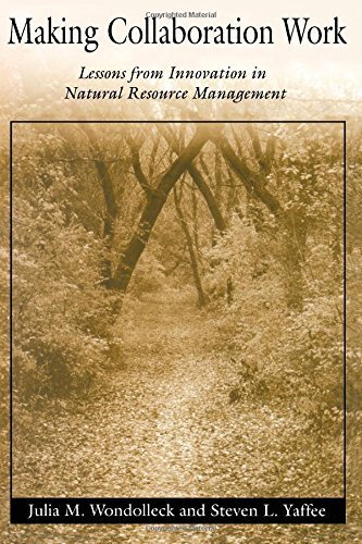 Making Collaboration Work: Lessons From Innovation In Natural Resource Managment by Wondolleck, Julia M., Yaffee, Steven Lewis(May 1, 2000) Paperback