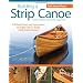 Building a Strip Canoe, Second Edition, Revised and Expanded: Full-Sized Plans and Instructions for Eight Easy-To-Build, Field Tested Canoes