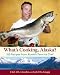 What's Cooking, Alaska?: 100 Recipes from Alaska's Favorite Chef by Al Levinsohn