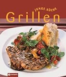 Junge Küche: Grillen. Rezepte, Varianten und Anregungen für den perfekten Grillabend
