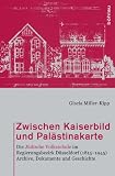 Produkt-Bild: Zwischen Kaiserbild und Pal&auml;stinakarte: Die J&uuml;dische Volksschule im Regierungsbezirk D&uuml;sseldorf (1815-1945). Archive, Dokumente und Geschichte