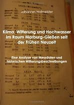 Klima, Witterung und Hochwasser im Raum Marburg-Gießen seit der Frühen Neuzeit: Eine Analyse von Meßdaten und historischen Witterungsbeschreibungen