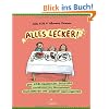 Alles lecker!: Von Lieblingsspeisen, Ekelessen, Kuchend�ften, Erbsenpupsen, Pausenbroten und anderen K�stlichkeiten