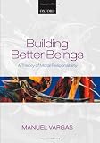 Building Better Beings: A Theory of Moral Responsibility