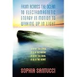 From Across the Ocean to Electromagnetic Energy in Motion to Waking Up in Light: It is in The Land * It is in The Hands * It is in The Soul * It is in The Heart