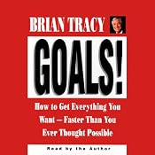 Goals! How to Get Everything You Want Faster Than You Ever Thought Possible | [Brian Tracy]
