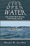 Long Live Open Water: Tales of Open Water Rowing, Food, Family and Life