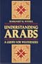 Understanding Arabs: A Guide for Westerners (Interact Series, 5)