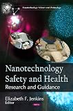 Nanotechnology Safety and Health: Research and Guidance (Nanotechnology Science and Technology)