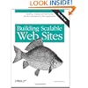 Building Scalable Web Sites: Building, Scaling, and Optimizing the Next Generation of Web Applications