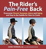 The Rider's Pain-Free Back: Overcome Chronic Soreness, Injury and Aging, and Stay in the Saddle for Years to Come