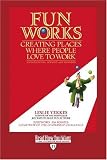 Fun Works: Creating Places Where People Love to Work