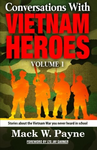 Conversations with Vietnam Heroes: Stories about the Vietnam War you never heard in school. (Conversationa) (Volume 1)
